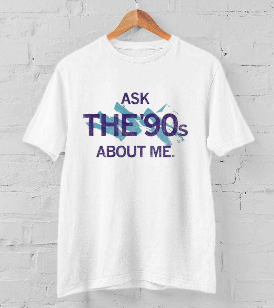 Ask The 90's About Me Retro Nostalgia Text T-Shirt