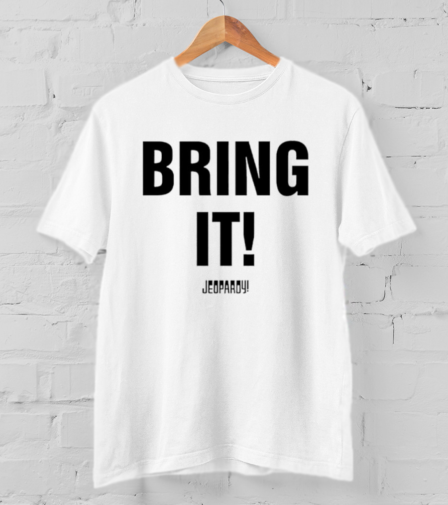 Bring It Jeopardy Quiz Competition Tagline T-Shirt