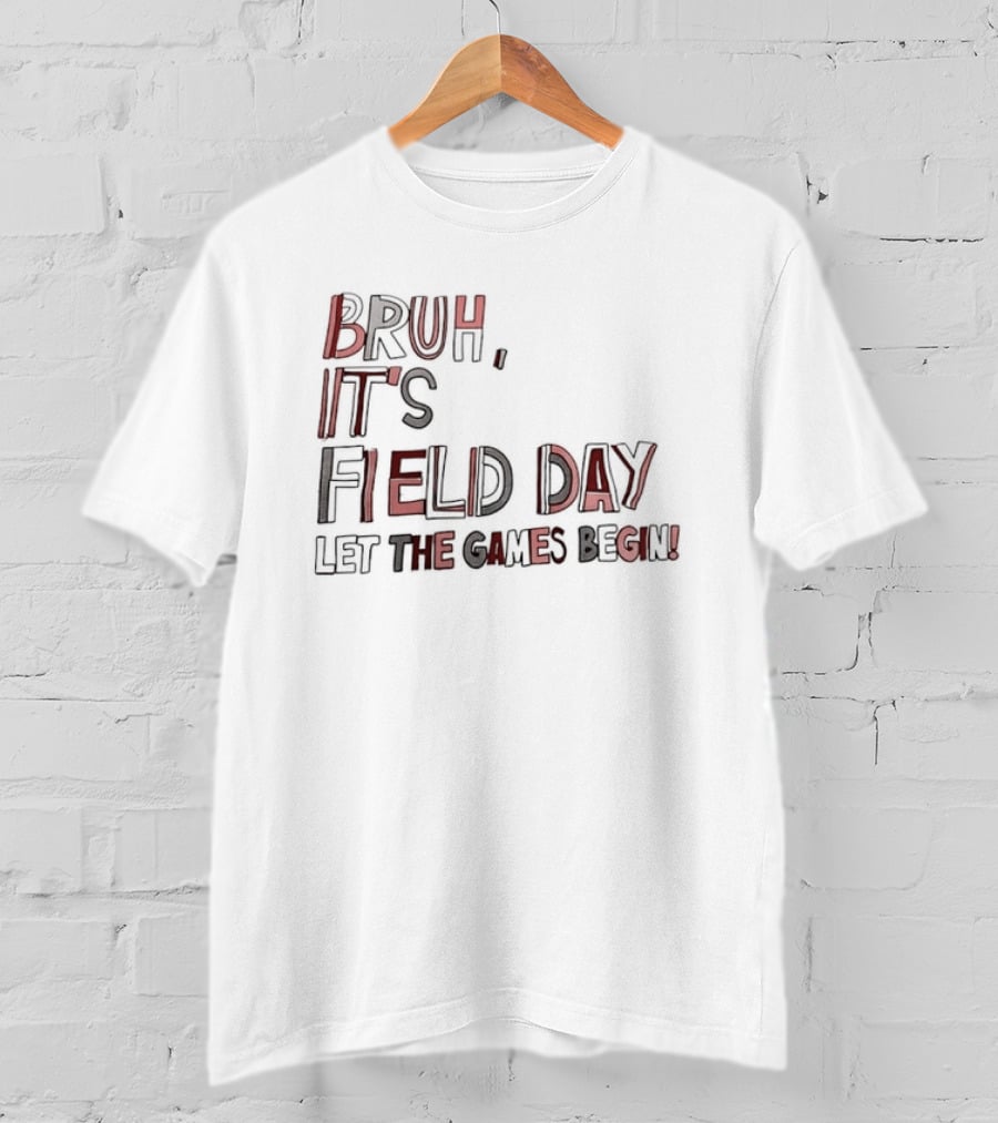 Bruh It’s Field Day Let The Games Begin T-Shirt