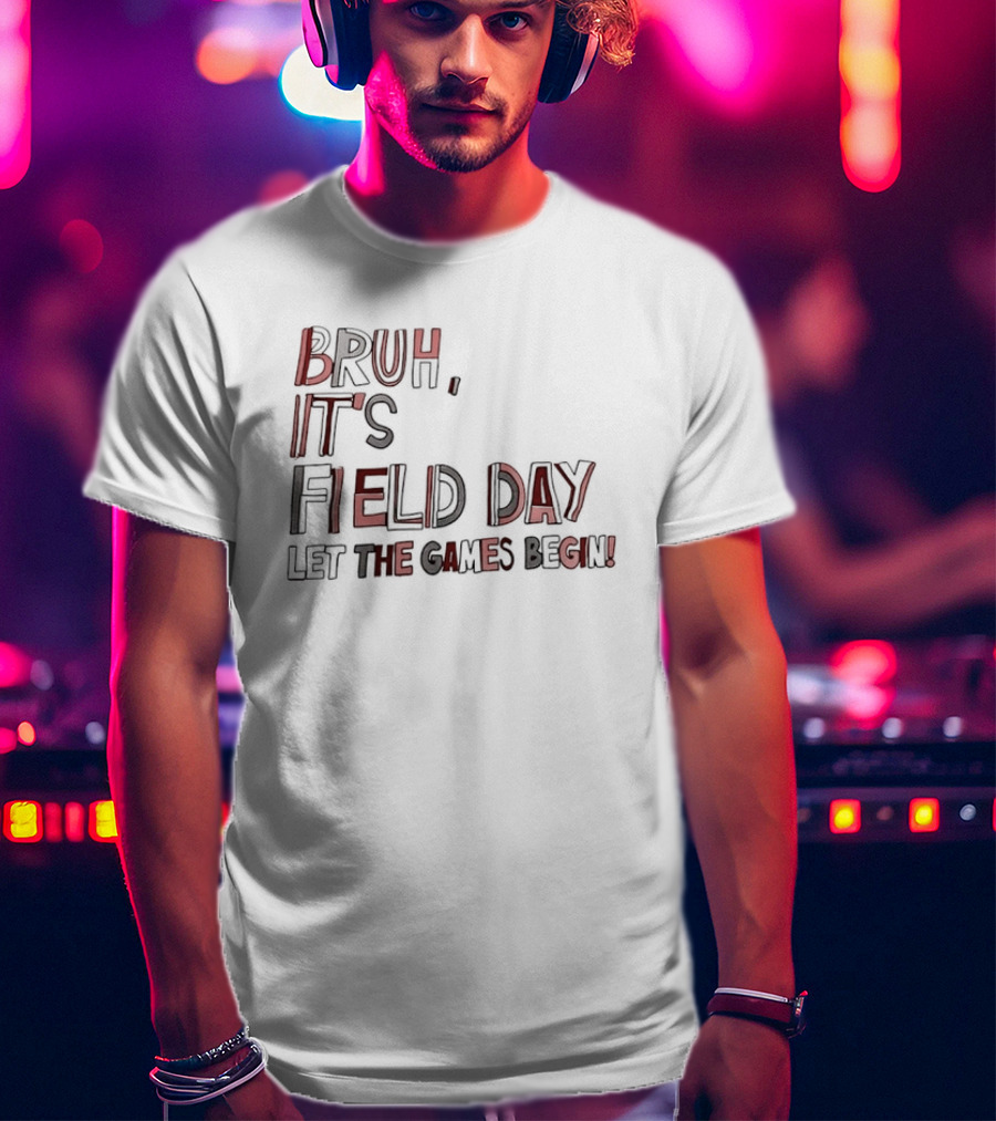 Bruh It’s Field Day Let The Games Begin T-Shirt