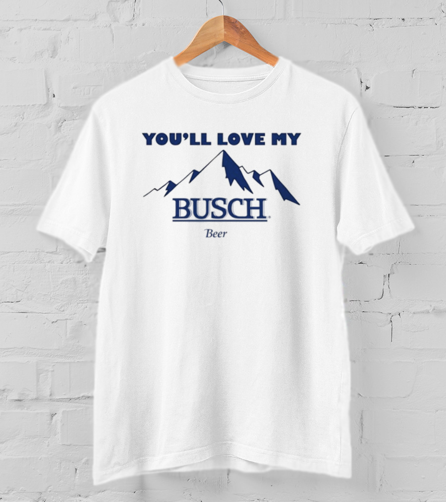 Ava You'll Love My Busch Beer Mountains T-Shirt