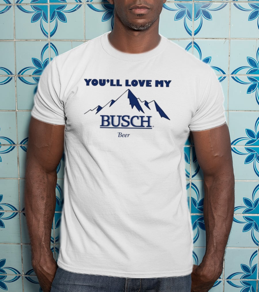 Ava You'll Love My Busch Beer Mountains T-Shirt