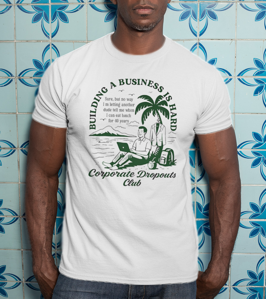 Building A Business Is Hard Corporate Dropouts Club Palm Tree Laptop Scene T-Shirt