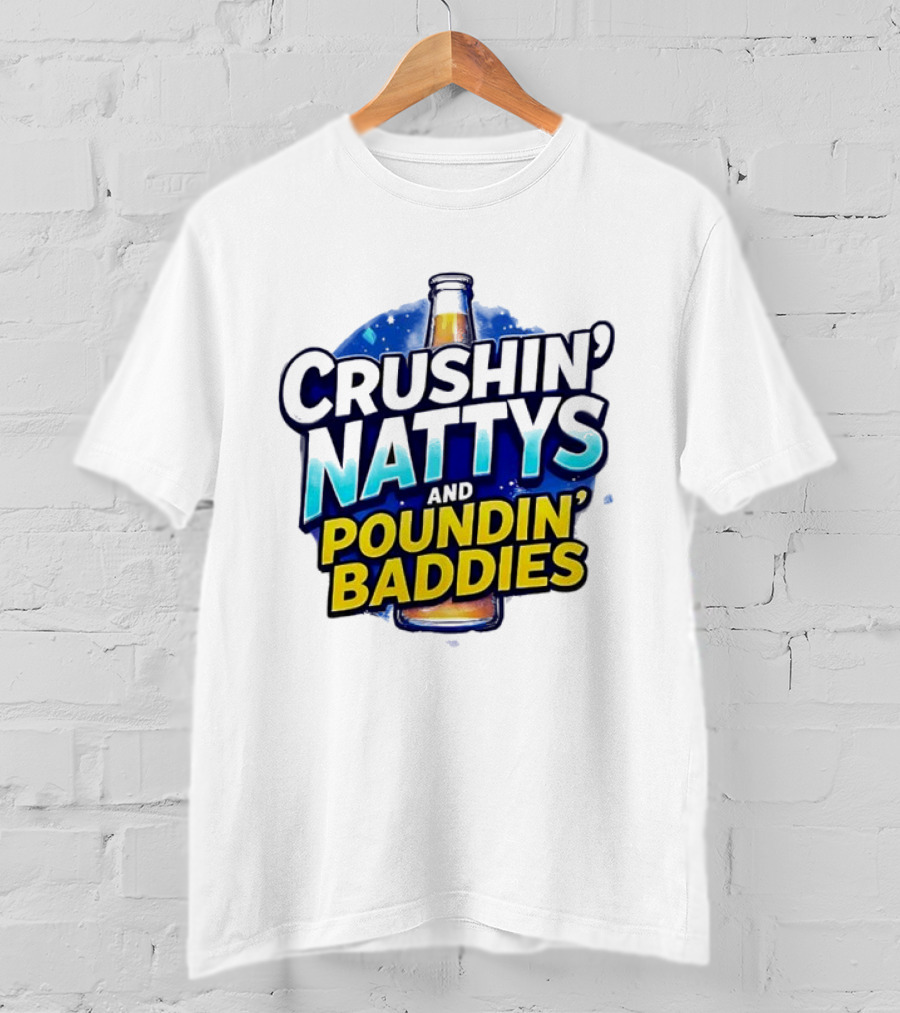 Crushin’ Nattys Poundin’ Baddies Beer Bottle Design T-Shirt