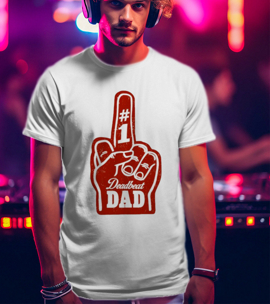 Deadbeat Dad Number One Foam Finger T-Shirt