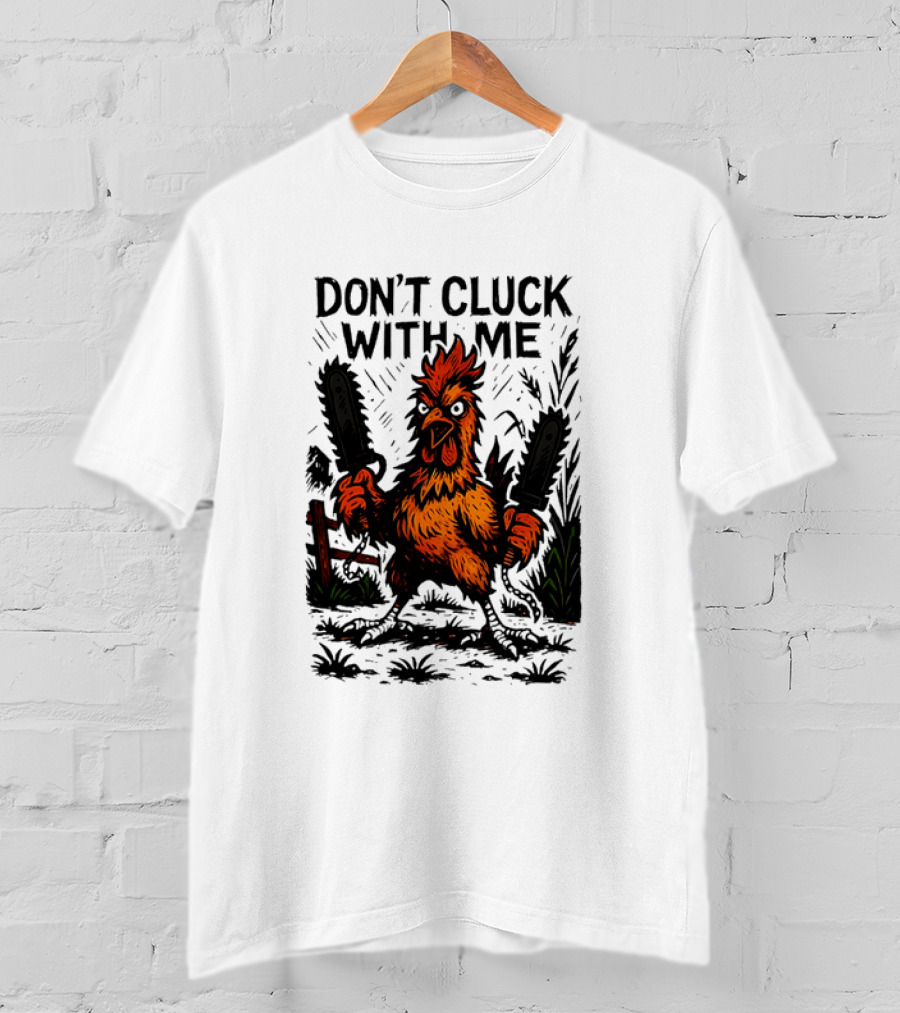 Chainsaw Chick Don’t Cluck With Me Fierce Chicken Holding Dual Chainsaw T-Shirt