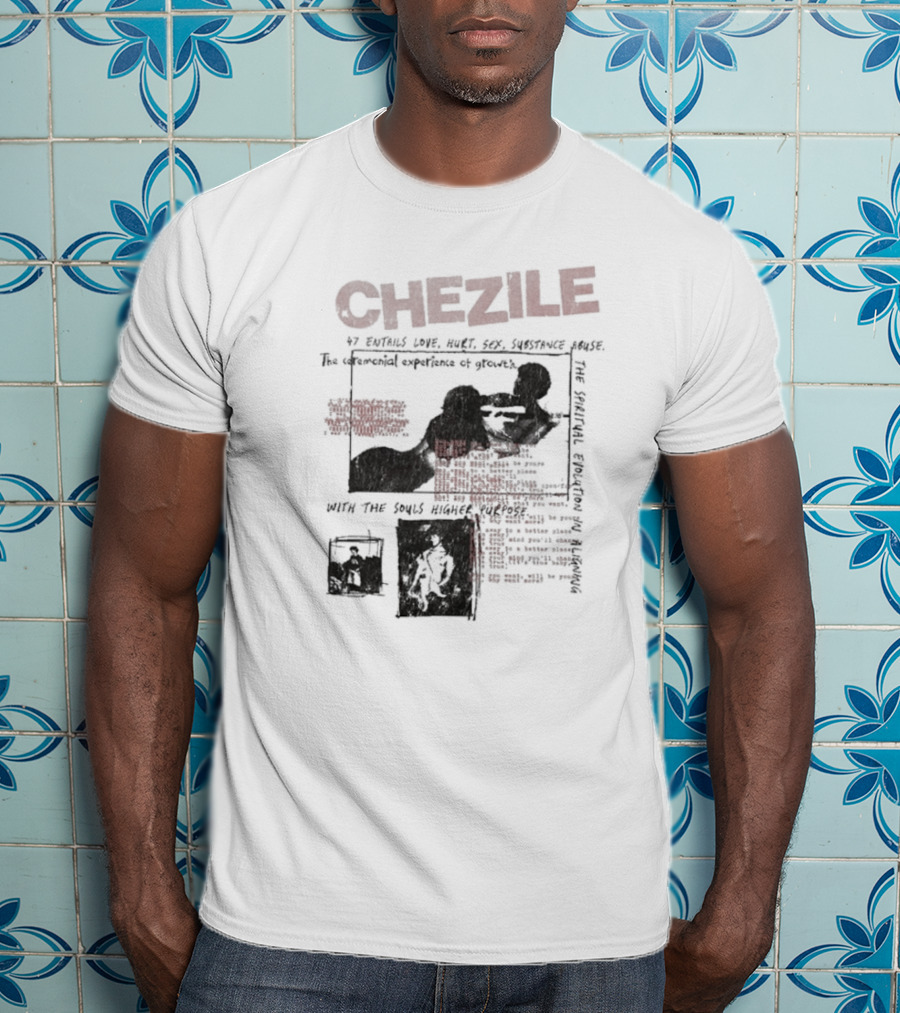 Chezile 47 Entails Love Hurt Sex Substance Abuse The Ceremonial Experience Of Growth T-Shirt