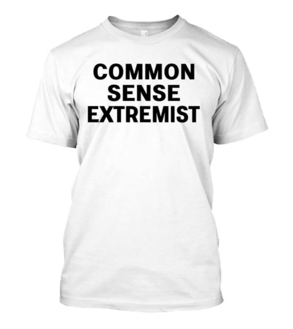 Common Sense Extremist Text Bold Minimalist Statement T-Shirt