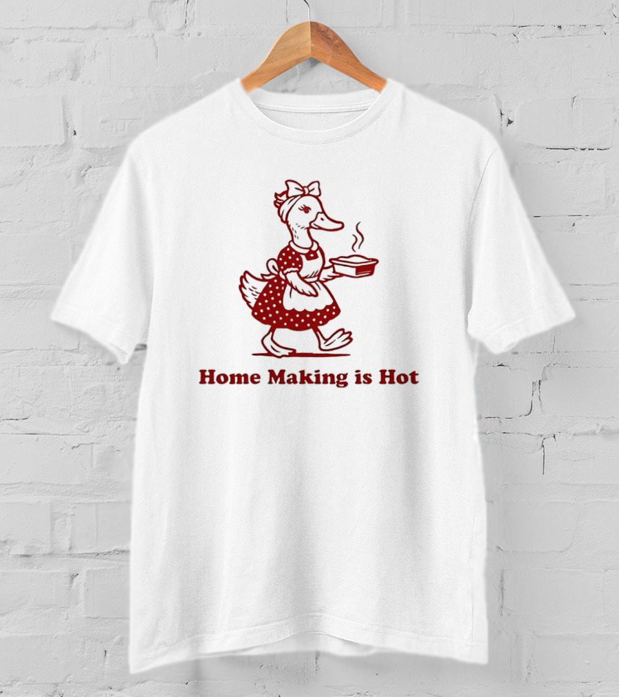 Duck Home Making Is Hot Cooking Theme T-Shirt