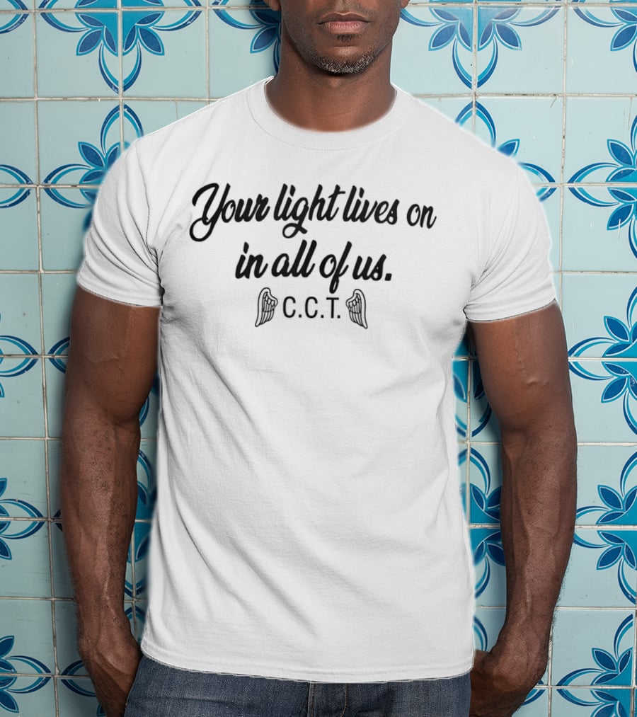 Your Light Lives On In All Of Us C.C.T. T-Shirt