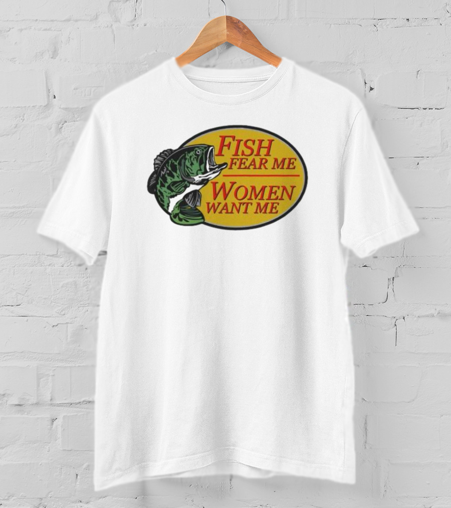 Fish Fear Me Women Want Me Fishing Humor Oval Badge T-Shirt