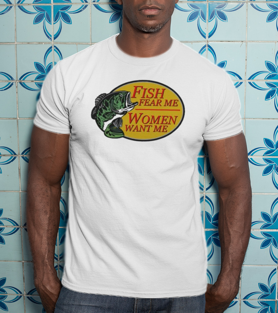 Fish Fear Me Women Want Me Fishing Humor Oval Badge T-Shirt