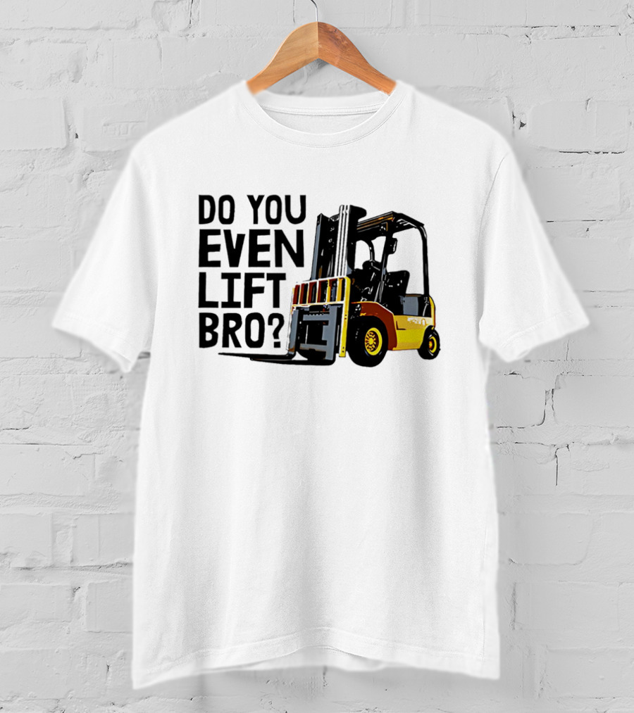 Forklift Do You Even Lift Bro Yellow Truck T-Shirt