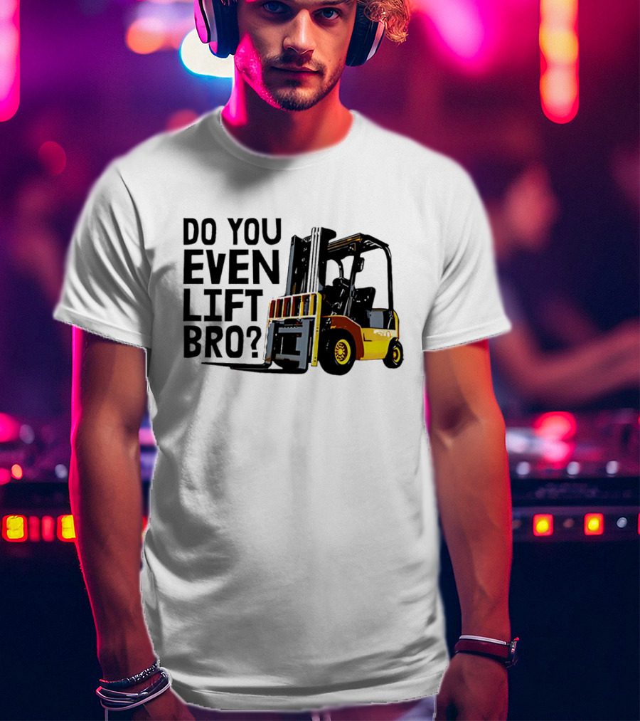 Forklift Do You Even Lift Bro Yellow Truck T-Shirt