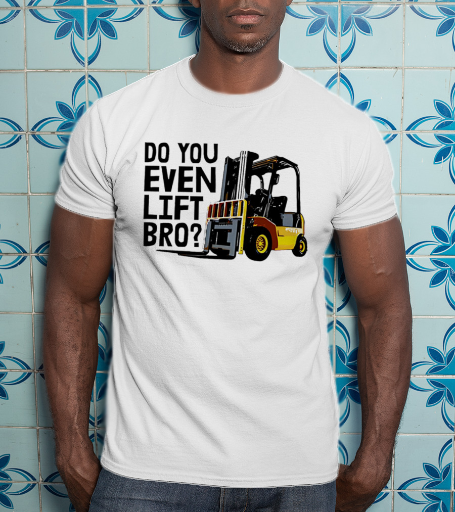 Forklift Do You Even Lift Bro Yellow Truck T-Shirt
