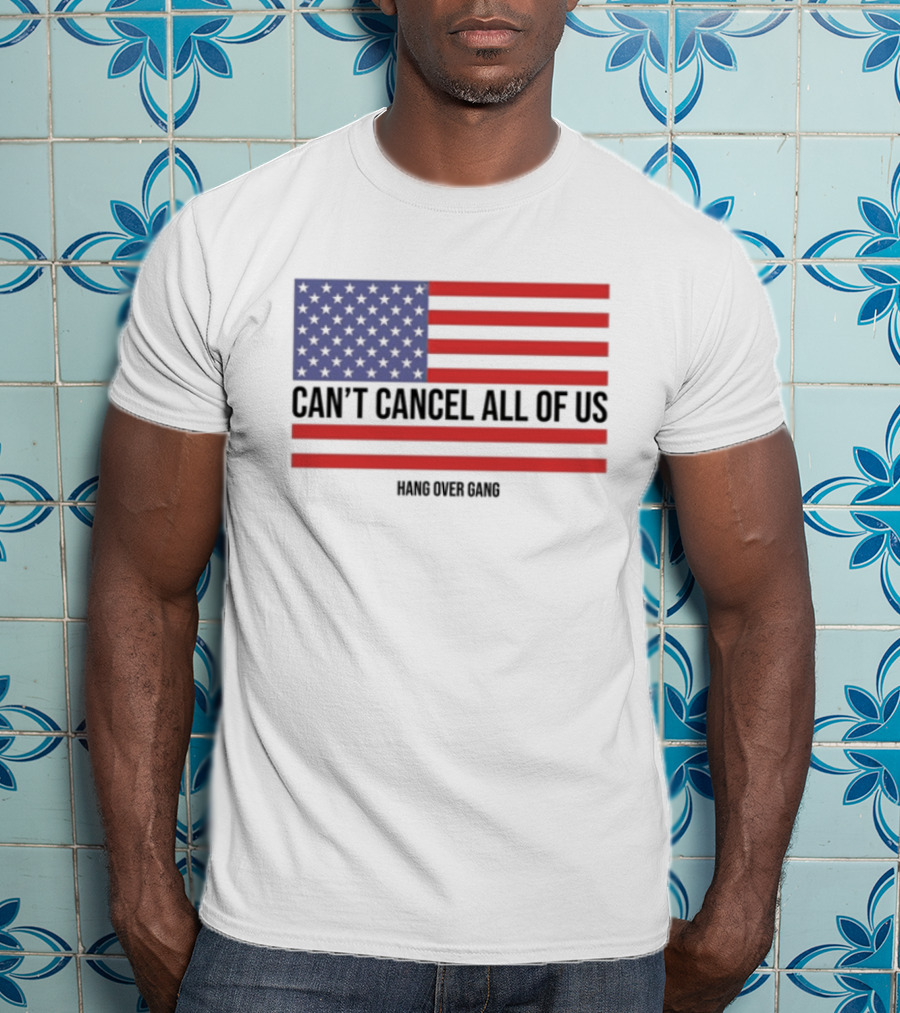 Hang Over Gang Can't Cancel All Of Us American Flag T-Shirt