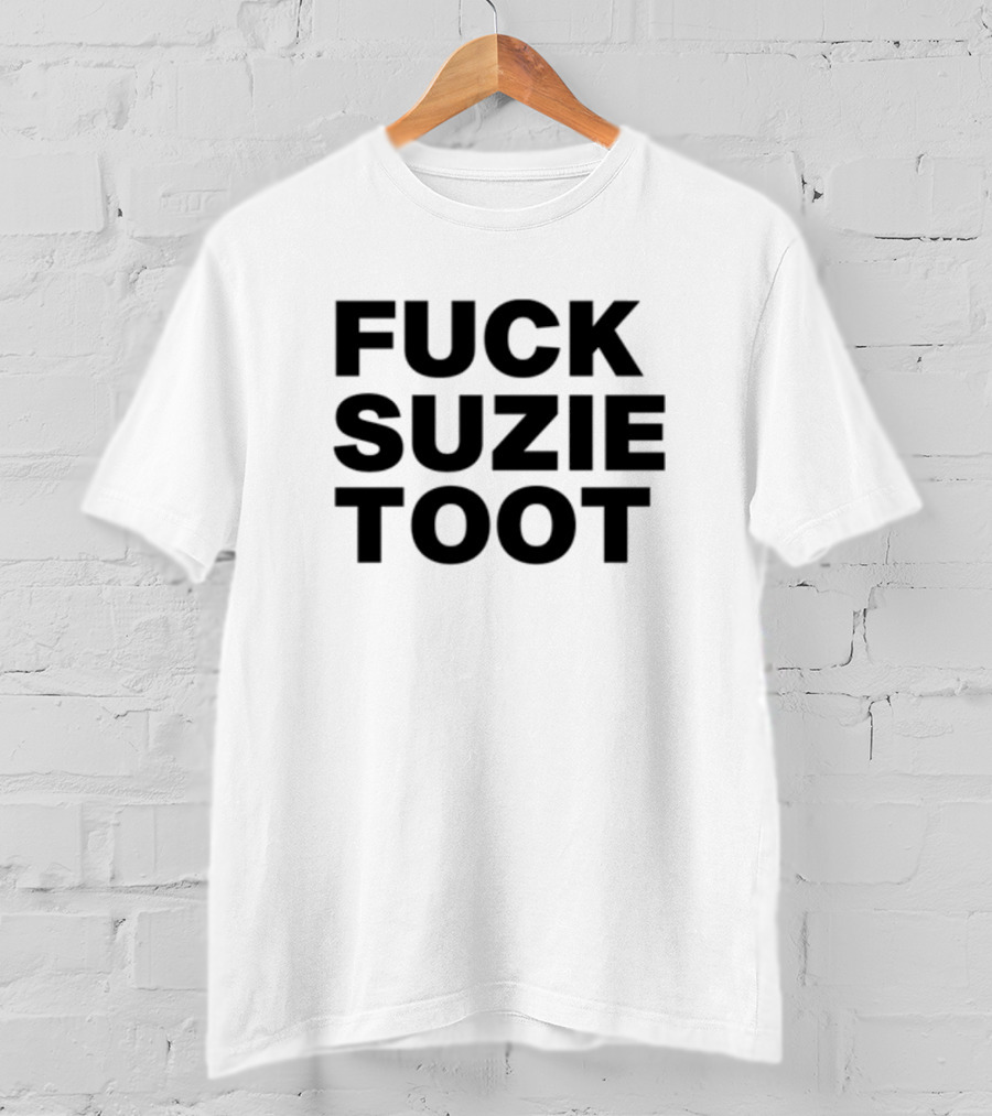 Fuck Suzie Toot , , , Sweater And Long Sleeve T-Shirt