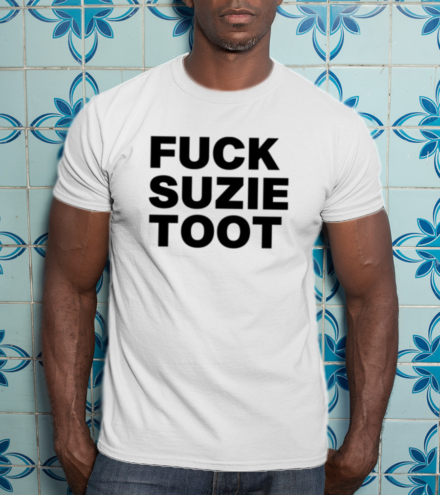 Fuck Suzie Toot , , , Sweater And Long Sleeve T-Shirt