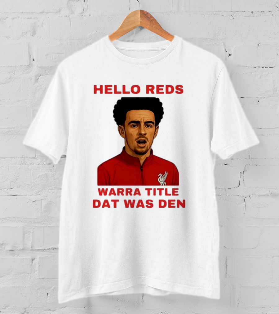Hello Reds Warra Title Dat Was Den Liverpool Football Player T-Shirt