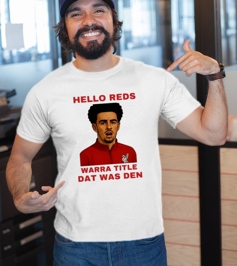 Hello Reds Warra Title Dat Was Den Liverpool Football Player T-Shirt