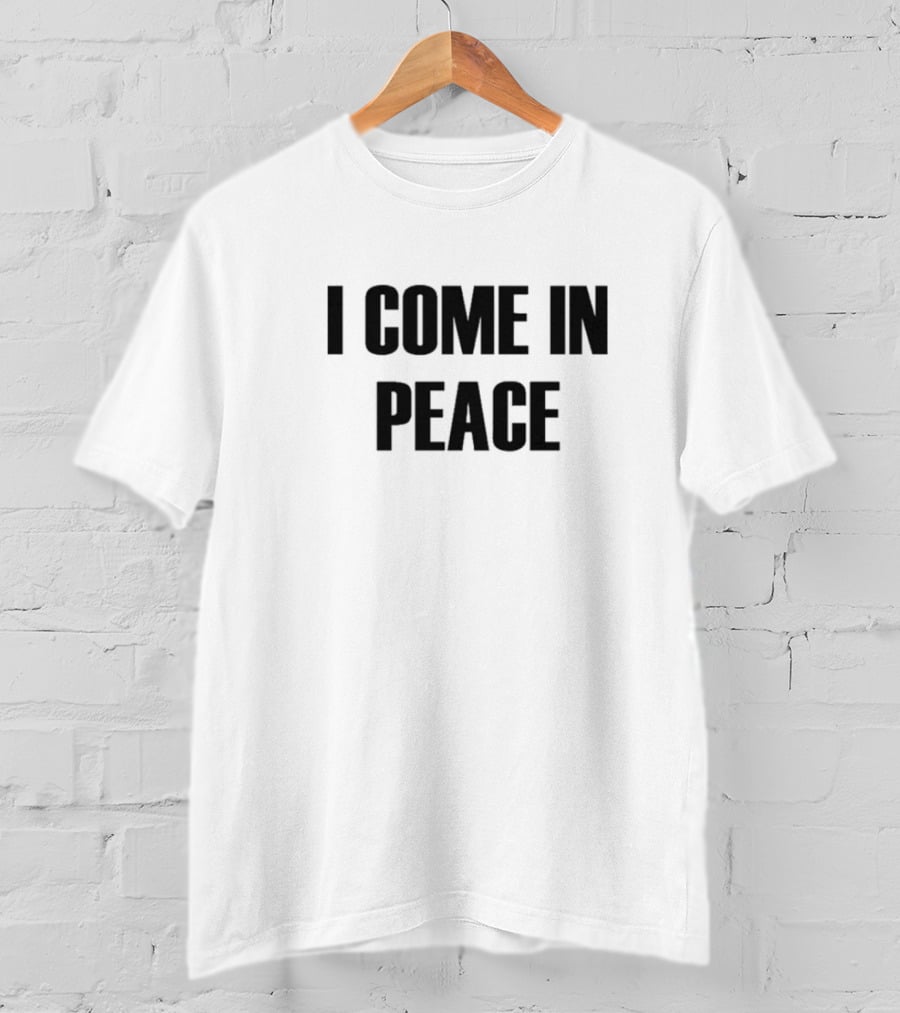I Come In Peace T-Shirt