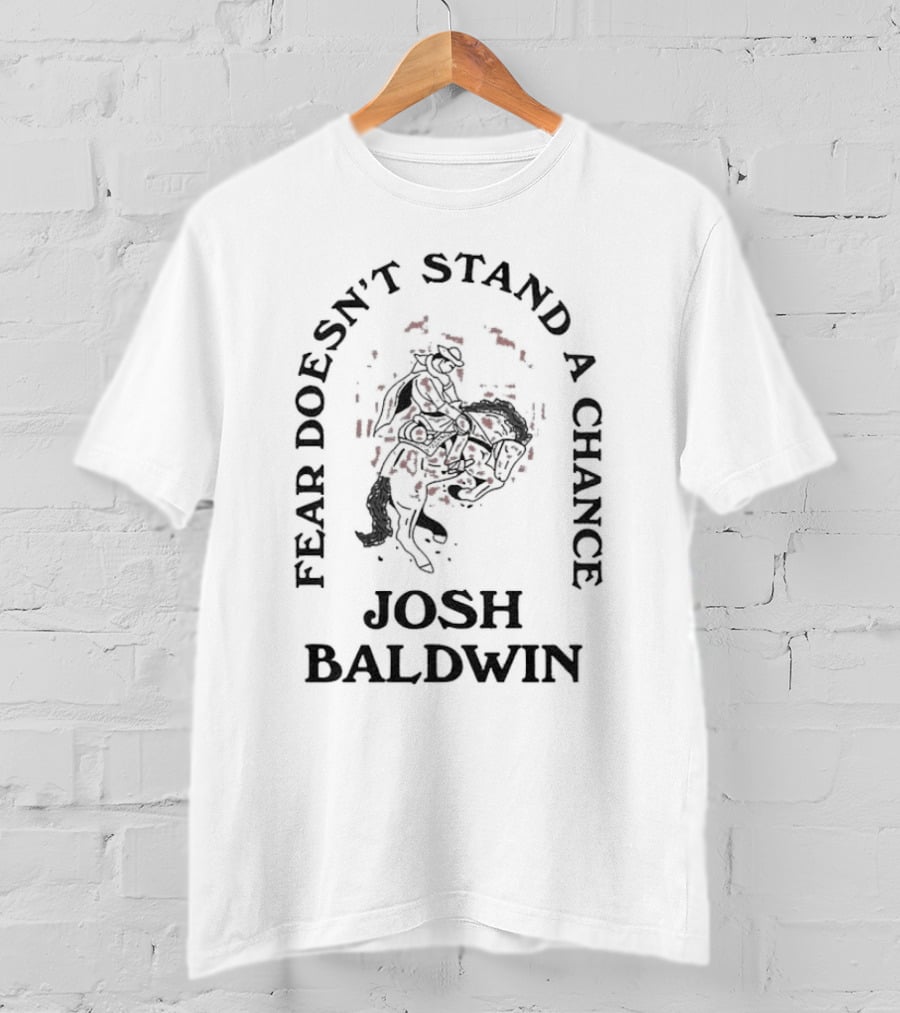 Fear Doesn’t Stand A Chance Josh Baldwin Cowboy T-Shirt