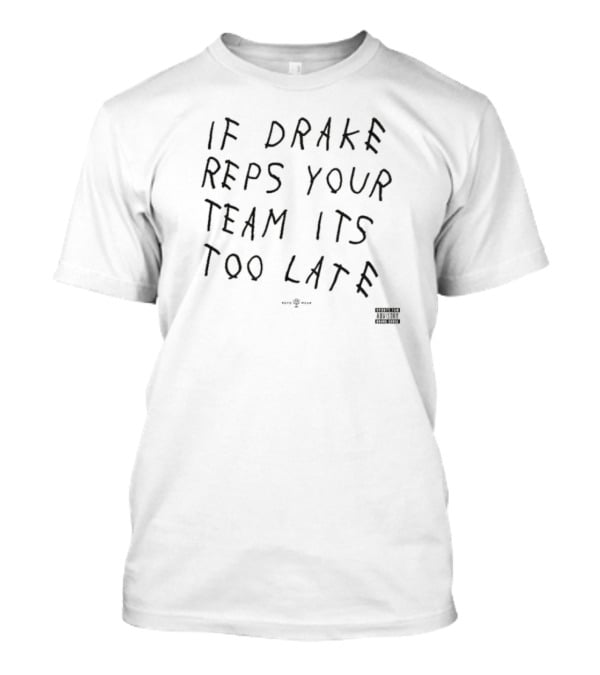 If Drake Reps Your Team It's Too Late Curse T-Shirt