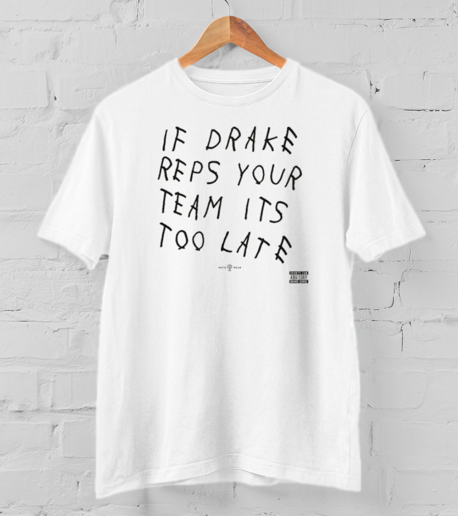 If Drake Reps Your Team It's Too Late Curse T-Shirt