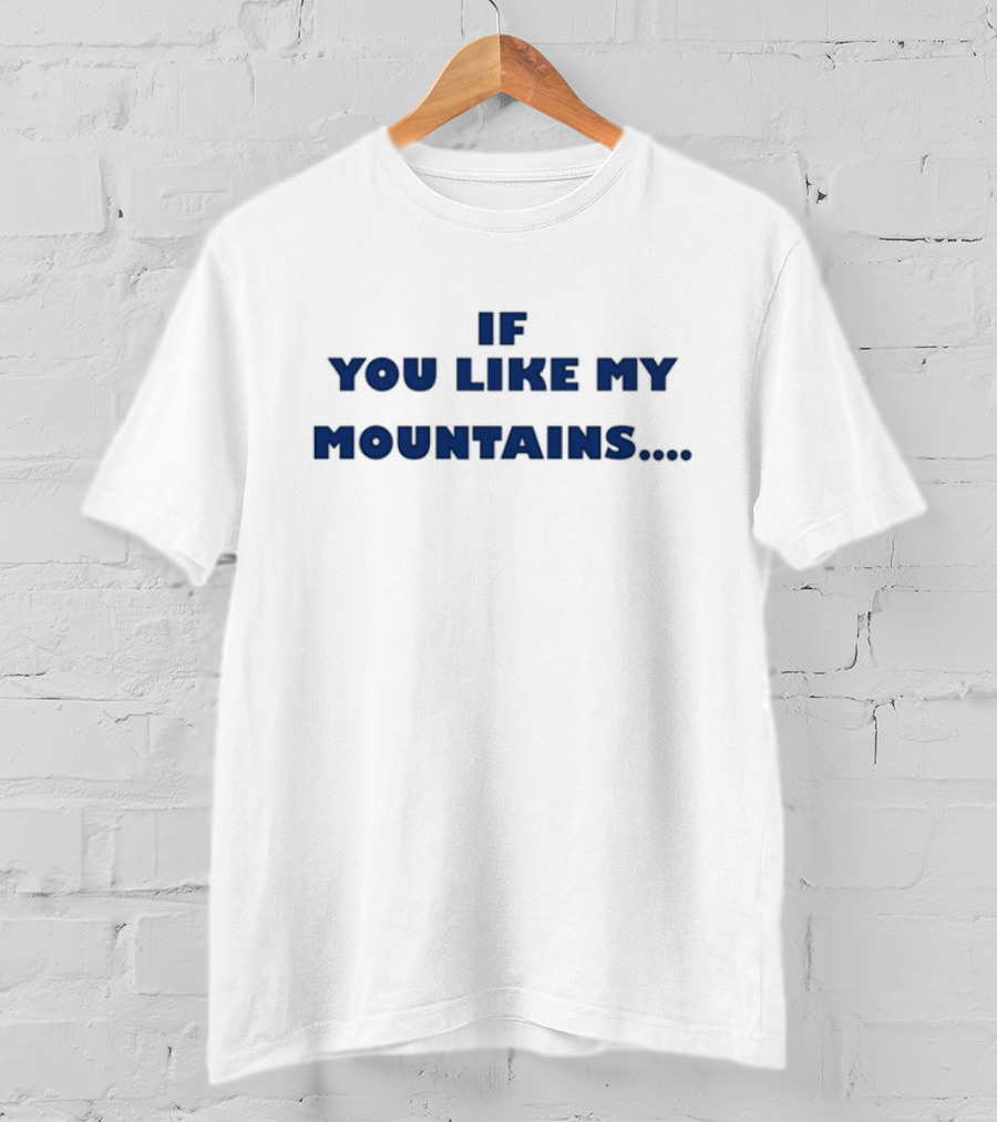 If You Like My Mountains You'll Love My Busch Beer T-Shirt