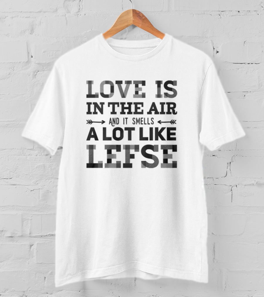 Love Is IN The Air A Lot Like Lefse Norwegian T-Shirt
