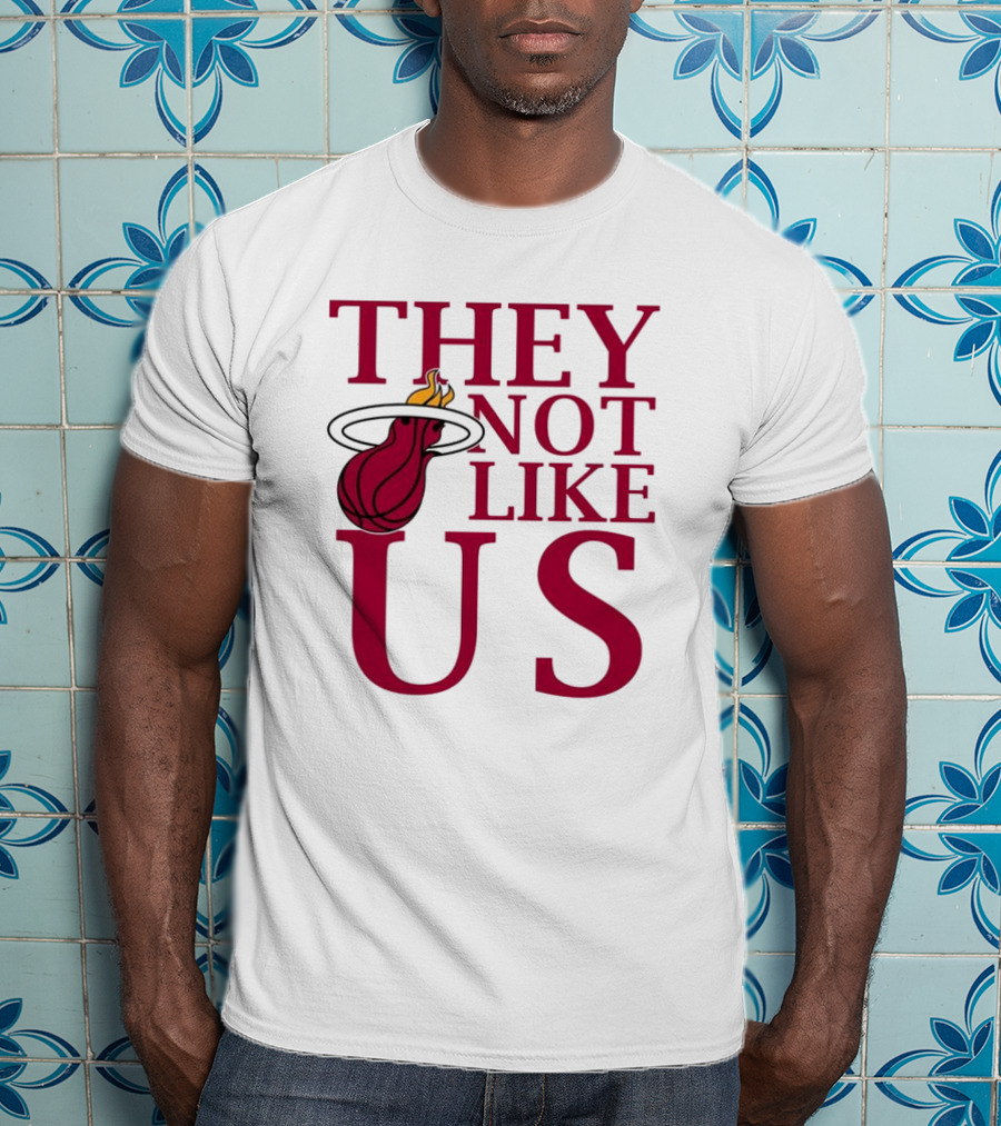 They Not Like Us Miami Heat Basketball Fan Merchandise T-Shirt