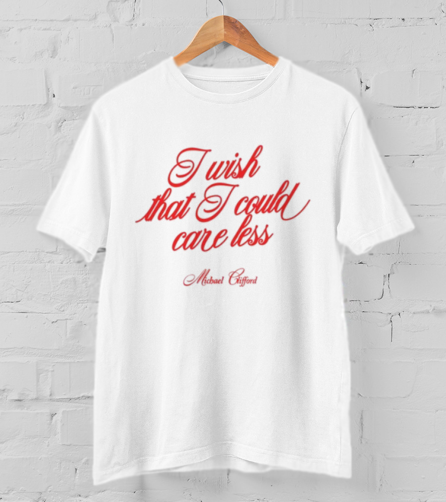 I Wish That I Could Care Less Michael Clifford T-Shirt