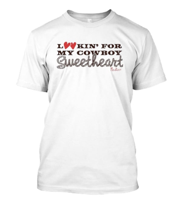 Lookin' For My Cowboy Sweetheart Madison Marilla T-Shirt