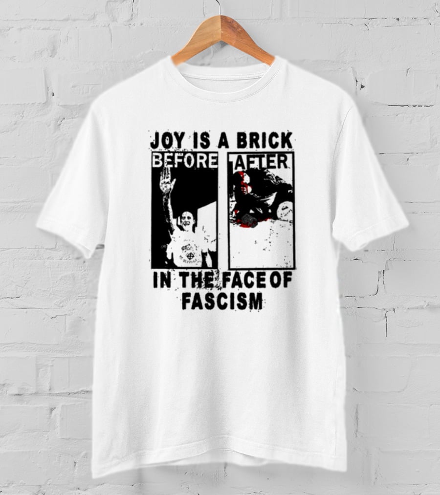 Maggotdeath666 Joy Is A Brick In The Face Of Fascism T-Shirt