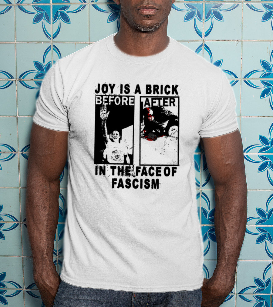 Maggotdeath666 Joy Is A Brick In The Face Of Fascism T-Shirt