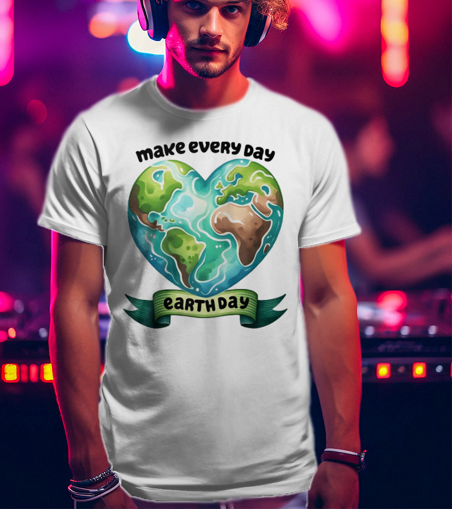 Make Every Day Earth Day Heart Shaped Planet T-Shirt