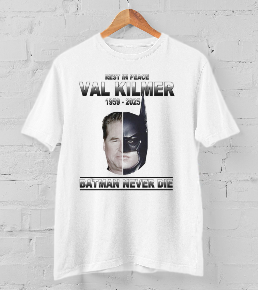 Val Kilmer 1959-2025 Rest In Peace Batman Never Die T-Shirt