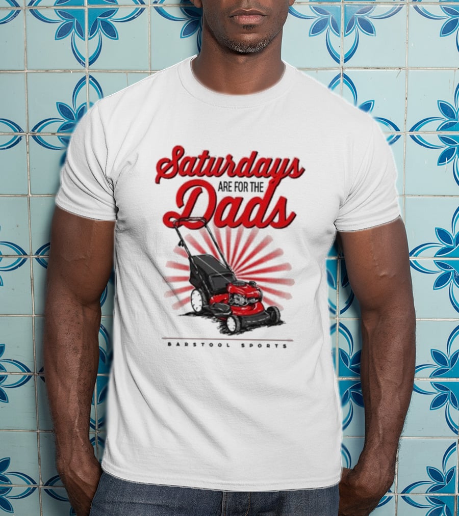 Saturdays Are For The Dads Push Mower Barstool Sports T-Shirt