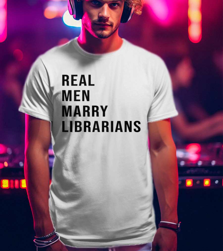 Real Men Marry Librarians T-Shirt