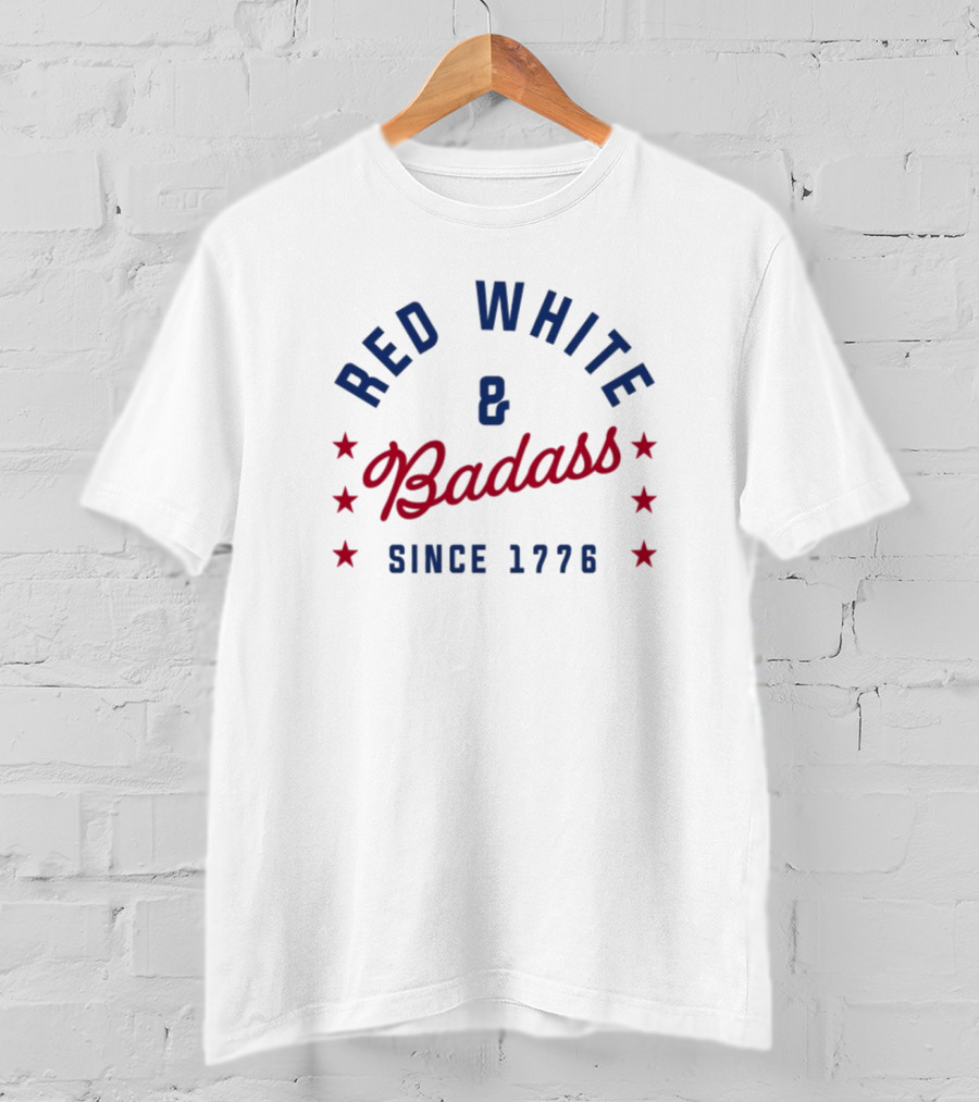 Red White And Badass Since 1776 Patriotic American Pride Stars T-Shirt