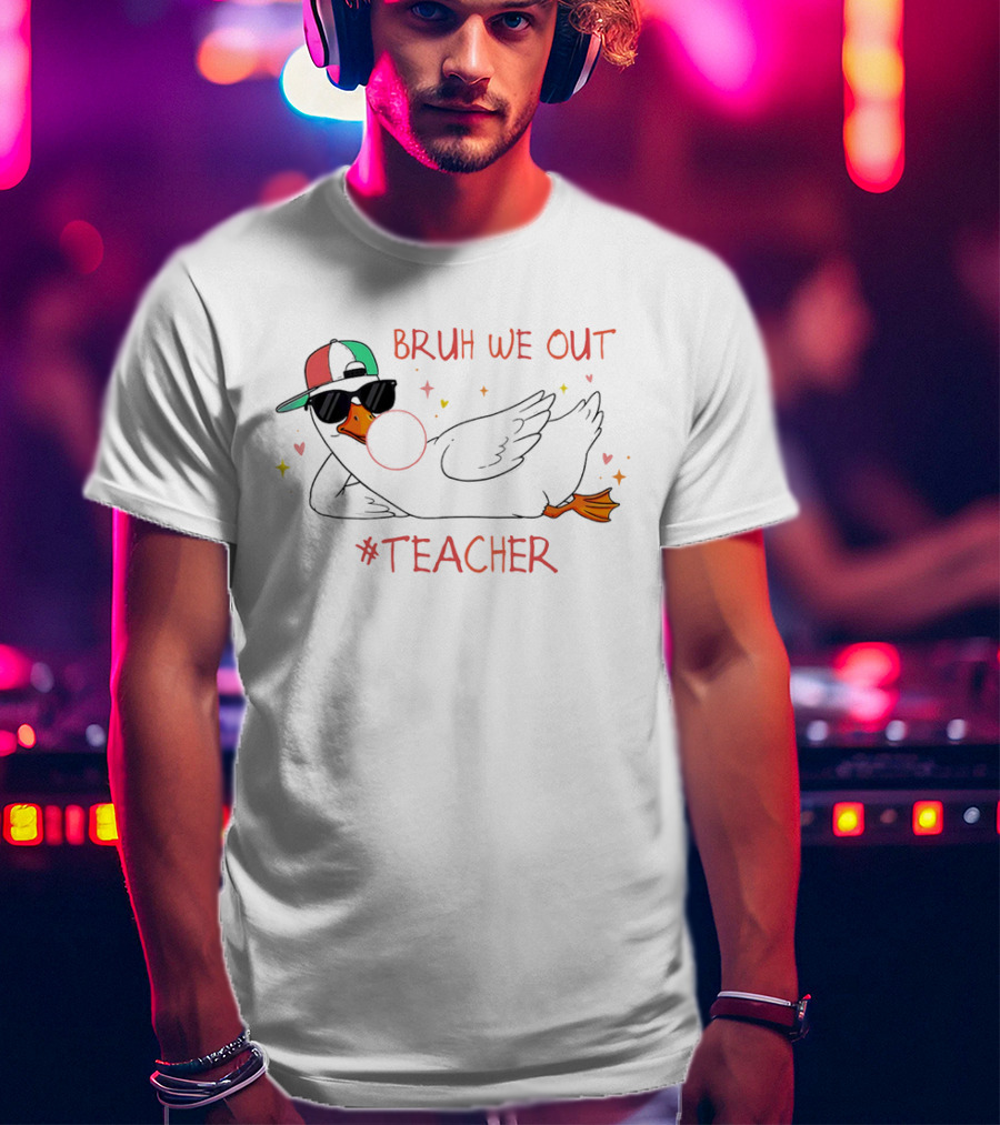 Bruh We Out Teacher Silly Goose Bubblegum Sunglasses Cap T-Shirt