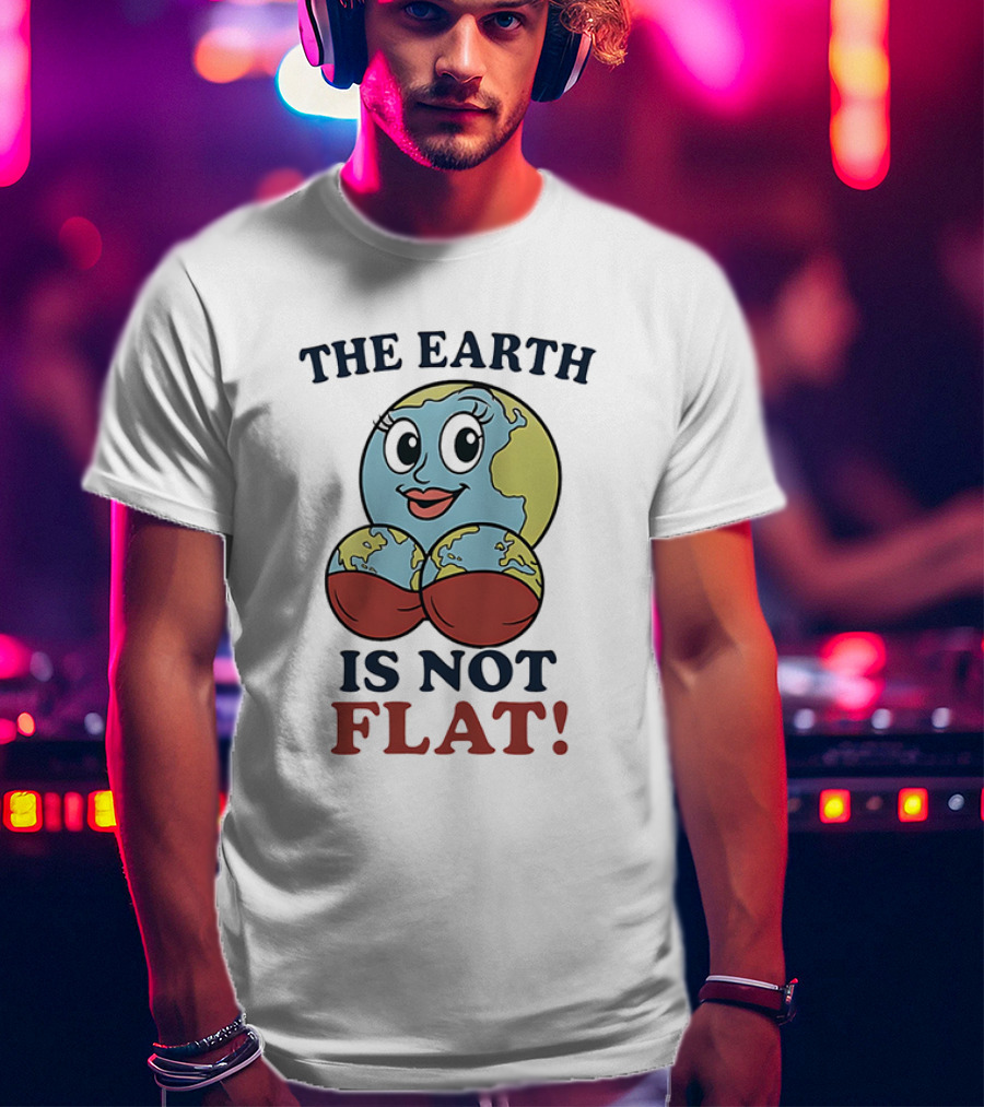 The Earth Is Not Flat Funny Globe Character T-Shirt