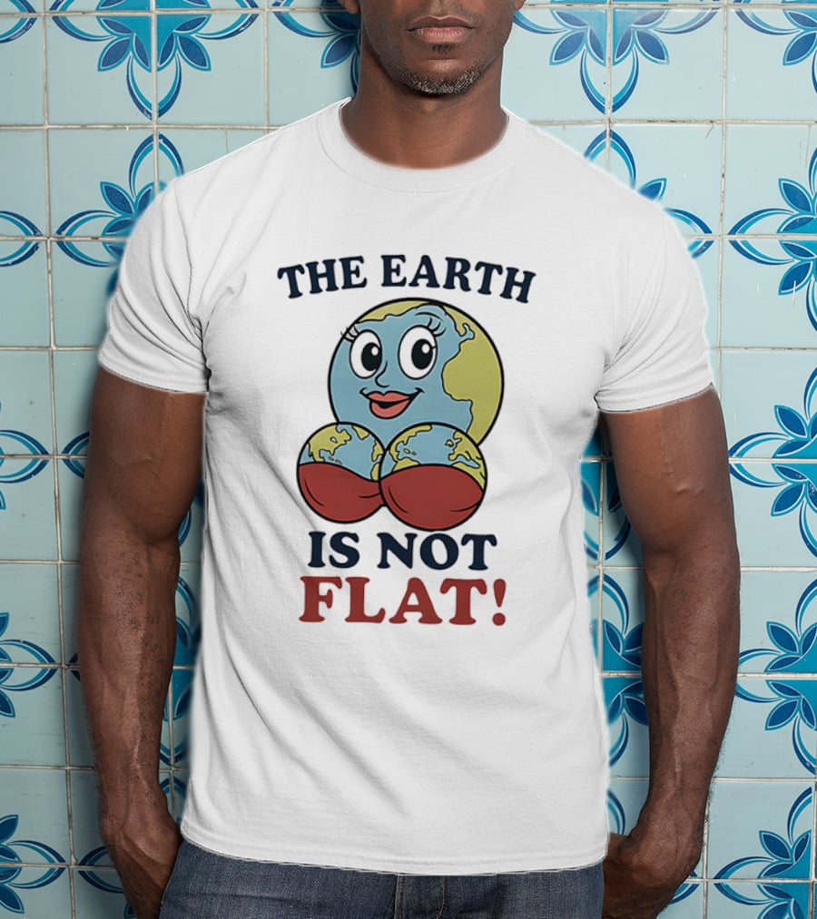 The Earth Is Not Flat Funny Globe Character T-Shirt