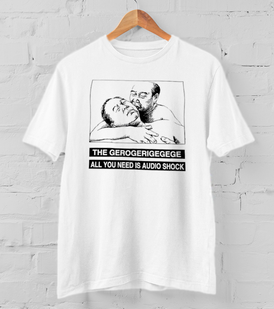 The Gerogerigegege Old Is New All You Need Is Audio Shock T-Shirt