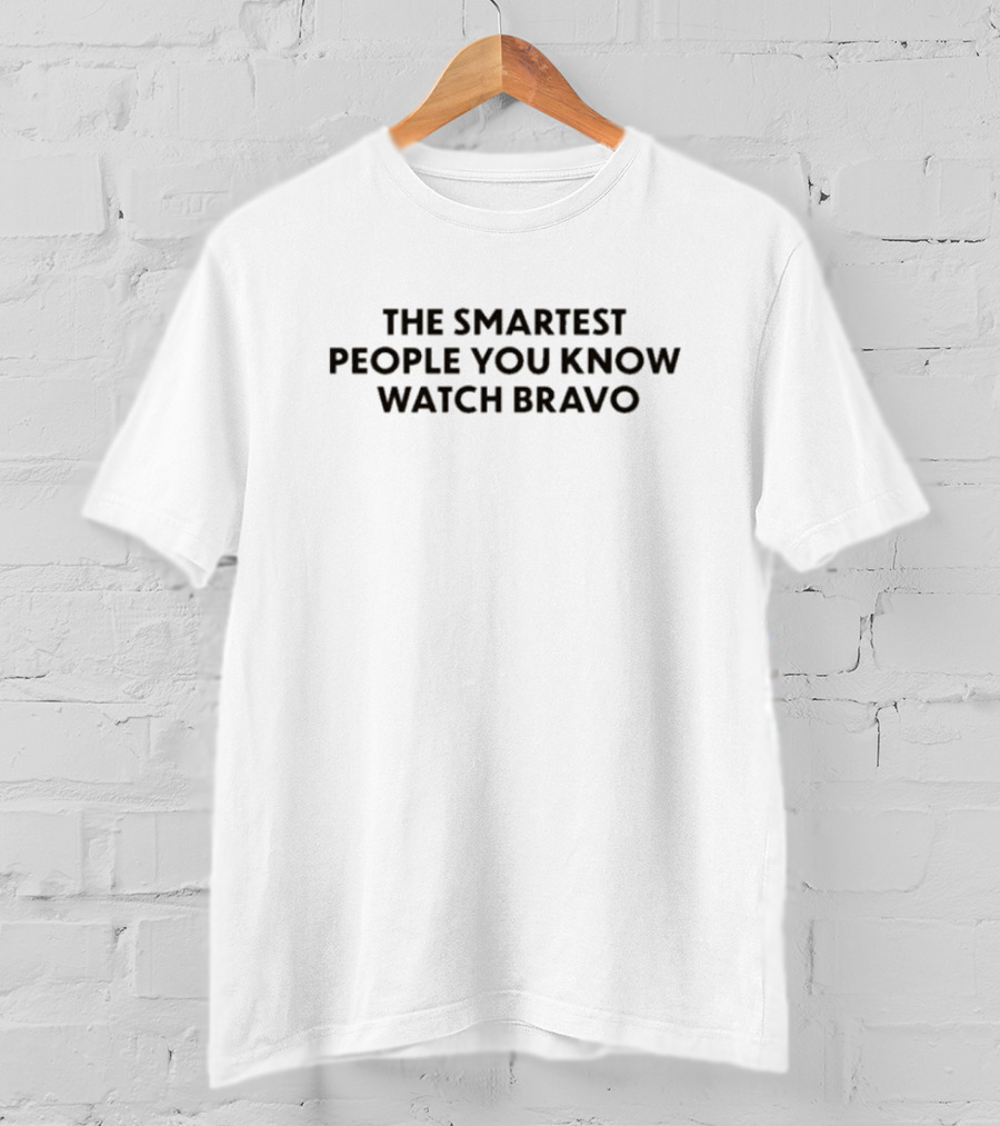The Smartest People You Know Bravo T-Shirt