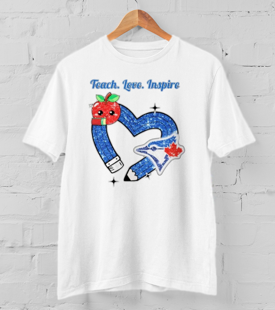 Toronto Blue Jays Teach Love Inspire Glitter Heart Apple T-Shirt