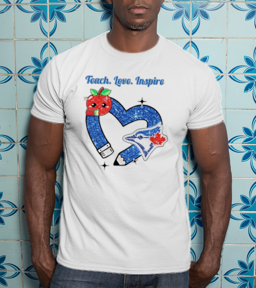 Toronto Blue Jays Teach Love Inspire Glitter Heart Apple T-Shirt
