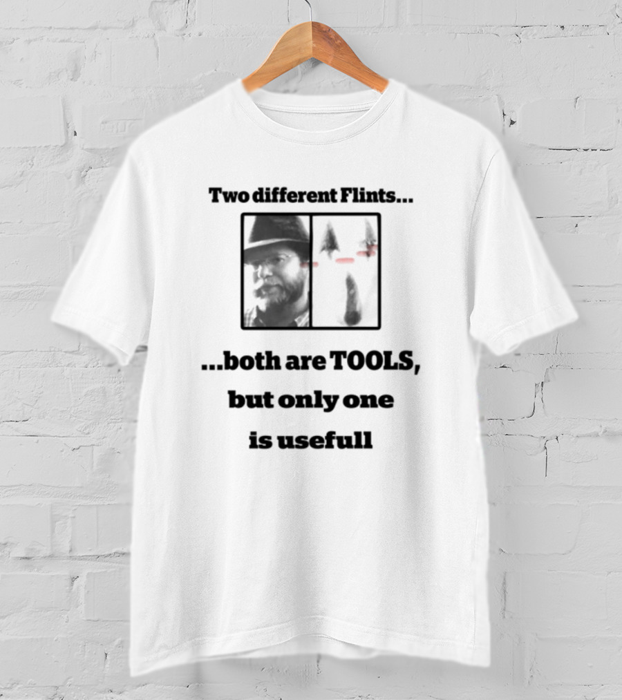 Two Different Flints Both Are Tools But Only One Is Useful T-Shirt