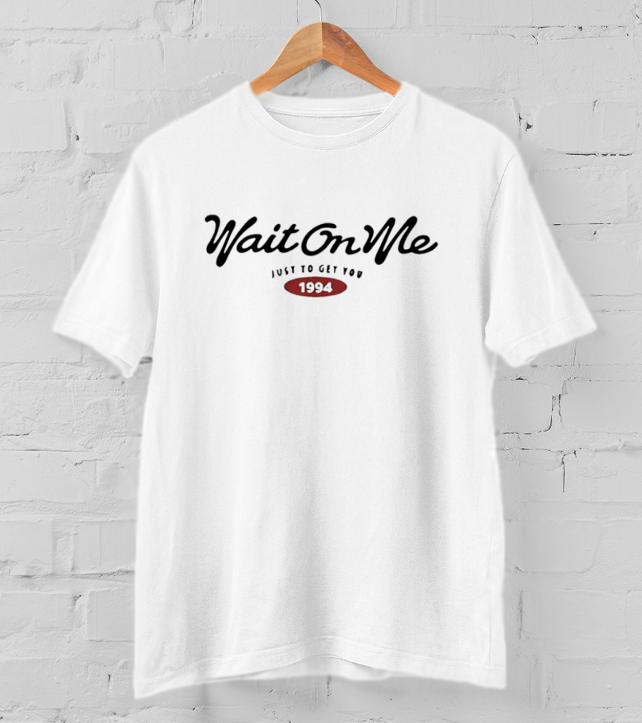 "Wait On Me Get You 1994 Retro Style" T-Shirt