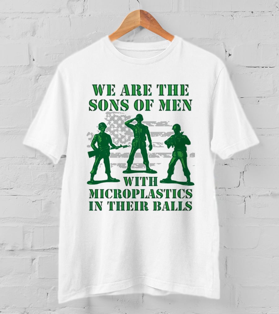 We Are The Sons Of Men With Microplastics In Their Balls Soldiers American Flag Military Toy Figures T-Shirt